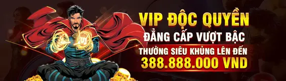 VỊP ĐỘC QUYỀN ĐẲNG CẤP VƯỢT BẬC THƯỞNG SIÊU KHỦNG LÊN ĐẾN 388.888.000 VND